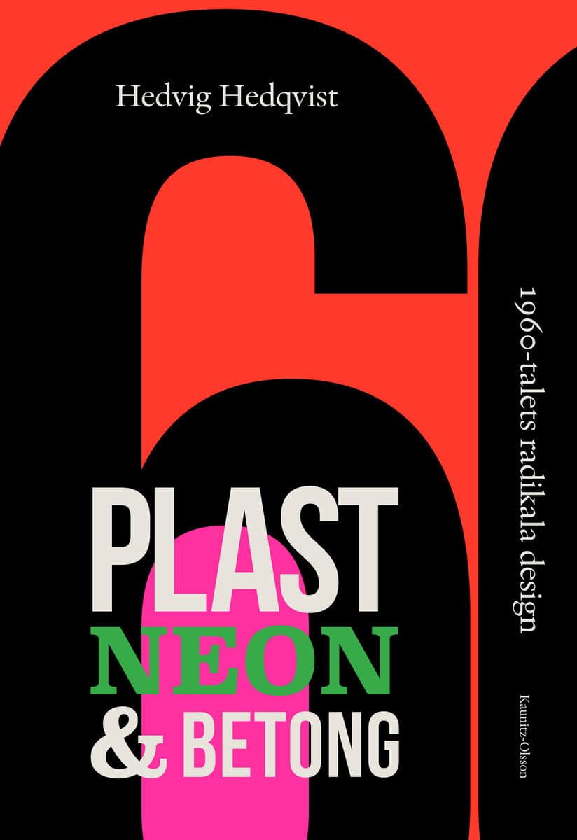 Hedvig Hedqvist : Plast, neon och betong - 1960-talets radikala design