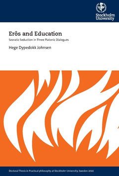 Hege Dypedokk Johnsen : Erôs and education : Socratic seduction in three platonic dialogues
