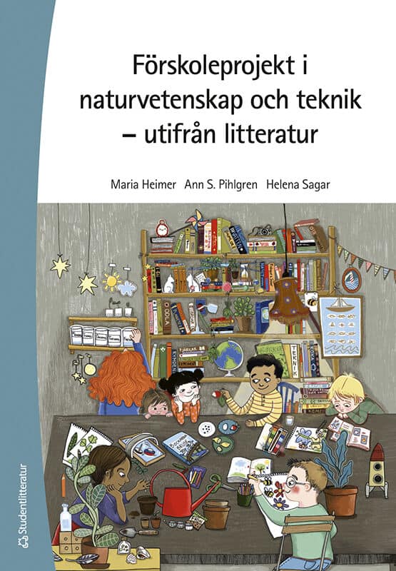 Heimer, Maria ; Pihlgren, Ann S ; Sagar, Helena : Förskoleprojekt i naturvetenskap och teknik : utifrån litteratur