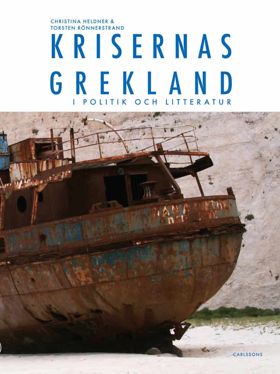 Heldner, Christina ; Rönnerstrand, Torsten : Krisernas Grekland i politik och litteratur