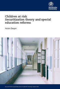 Helen Dwyer : Children at risk Securitization theory and special education reforms
