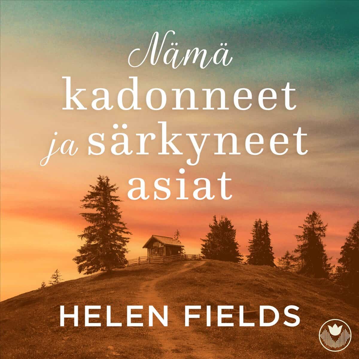 Fields, Helen | NÄMÄ KADONNEET JA SÄRKYNEET ASIAT