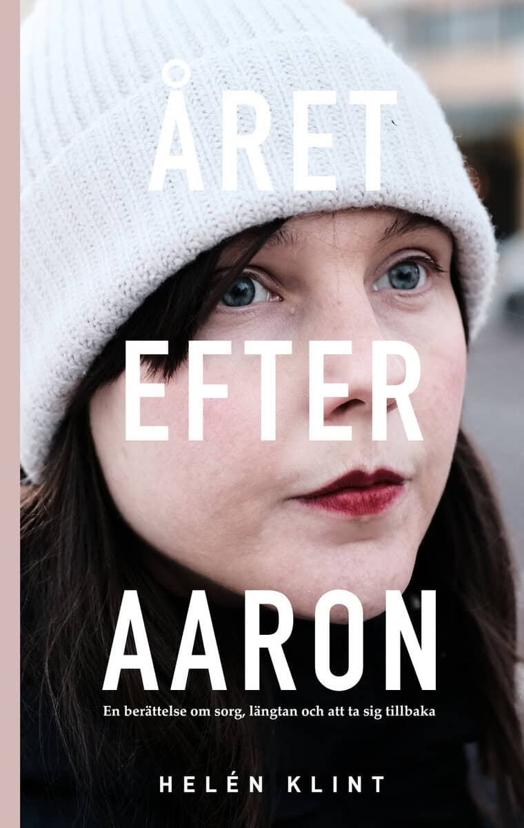 Helén Klint : Året efter Aaron : en berättelse om sorg, längtan och att ta sig tillbaka