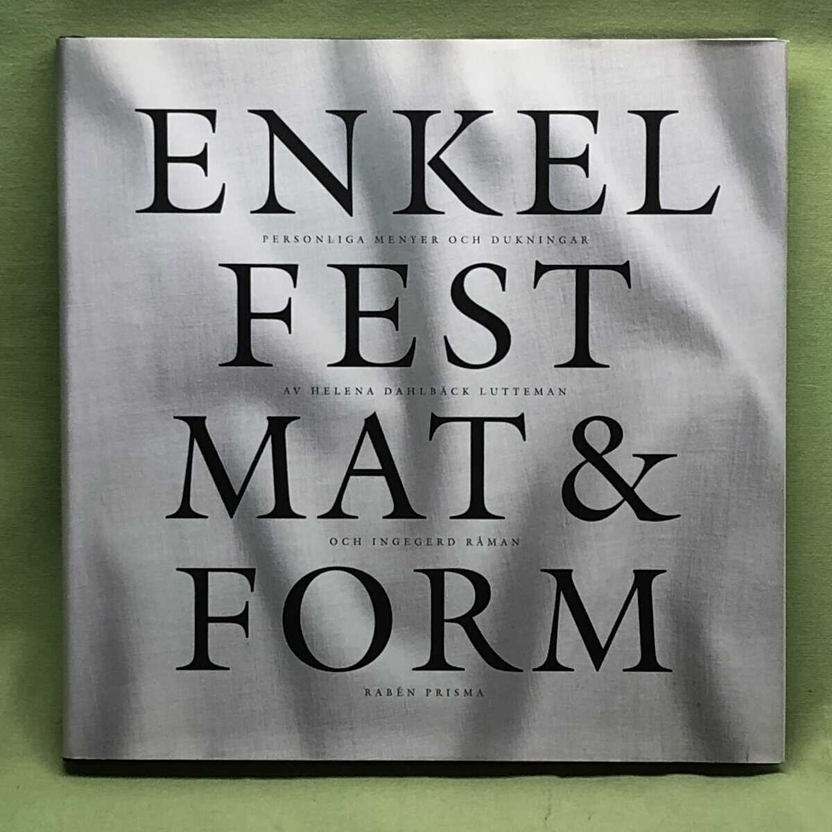 Helena Dahlbäck Lutteman : Enkel fest, mat & form