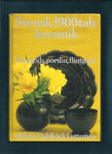 Helena Dahlbäck Lutteman : SVENSK 1900-tals KERAMIK. - Stengods, porslin, flintgods