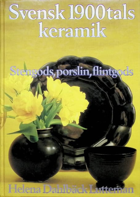 Helena Dahlbäck Lutteman : svensk 1900-talskeramik, stengods, porslin, flintgods