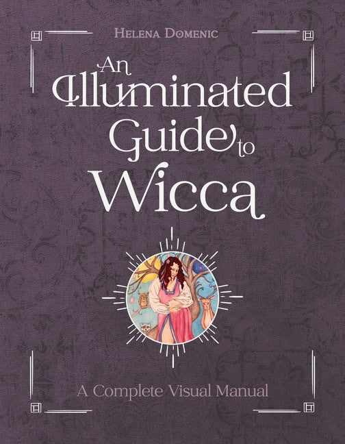 Helena Domenic : An Illuminated Guide To Wicca