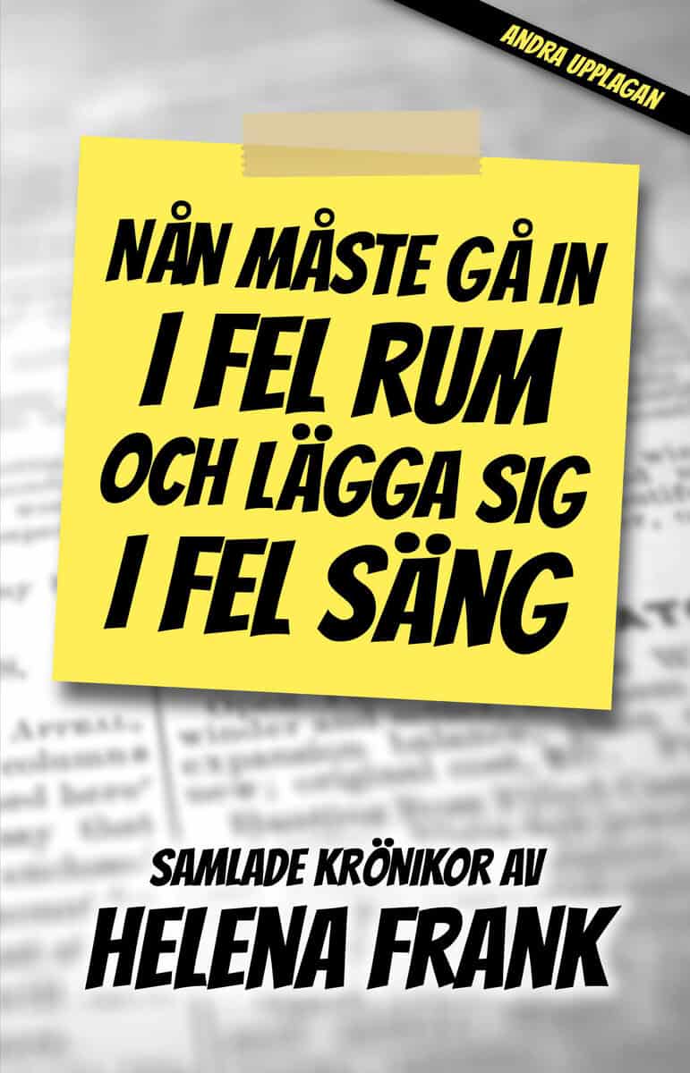 Helena Frank : Nån måste gå in i fel rum och lägga sig i fel säng