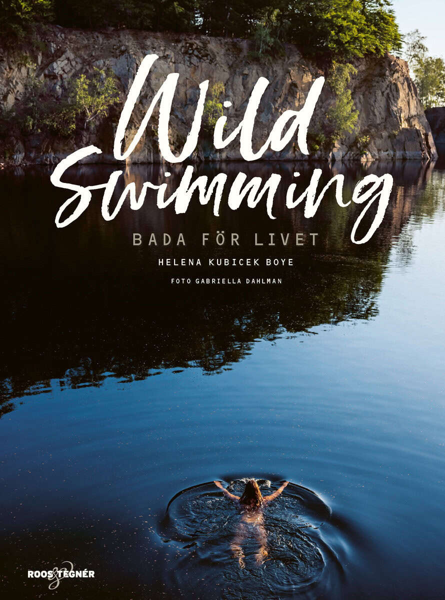 Helena Kubicek Boye : Wild swimming : bada för livet