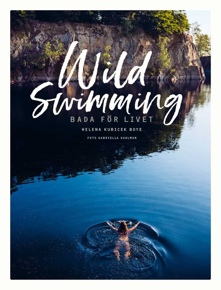 Helena Kubicek-Boye : Wild swimming : bada för livet