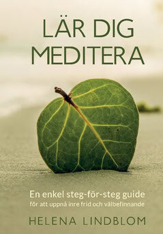 Helena Lindblom : Lär dig meditera : en enkel steg-för-steg guide för att uppnå inre frid och välbefinnande