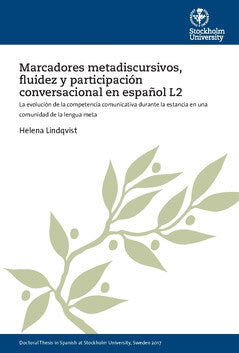 Helena Lindqvist : Marcadores metadiscursivos, fluidez y participación conversacional en español L2 : la evolución de la competencia comunicativa durante la estancia en una comunidad de la lengua meta