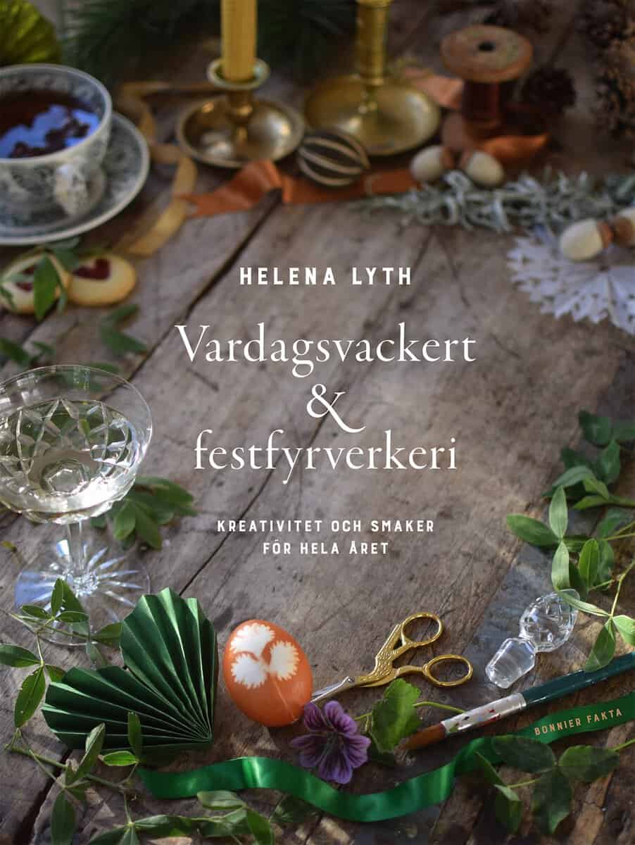 Helena Lyth : Vardagsvackert och festfyrverkeri : kreativitet och smaker för hela året