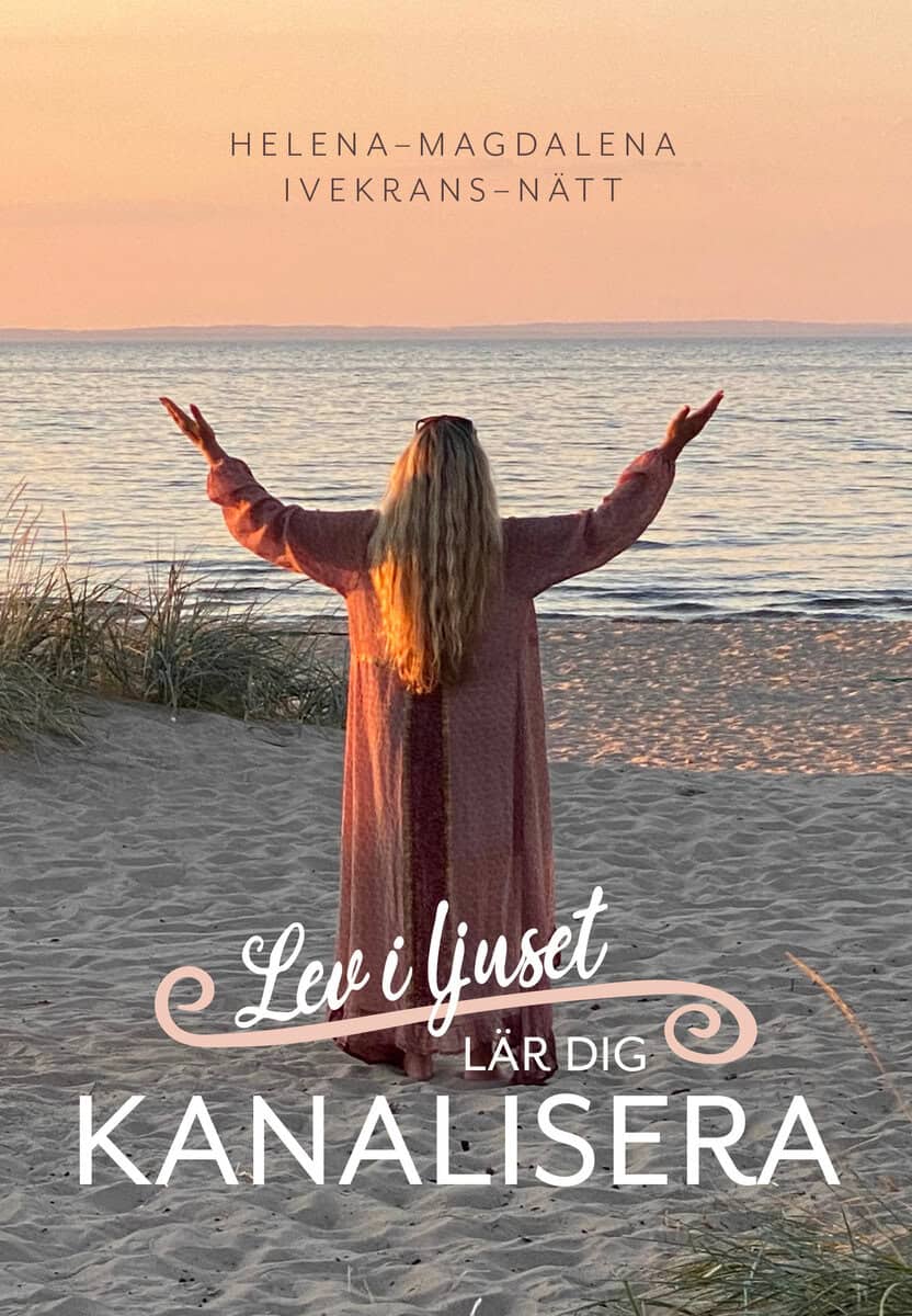 Helena-Magdalena Ivekrans-Nätt : Lev i ljuset : lär dig kanalisera