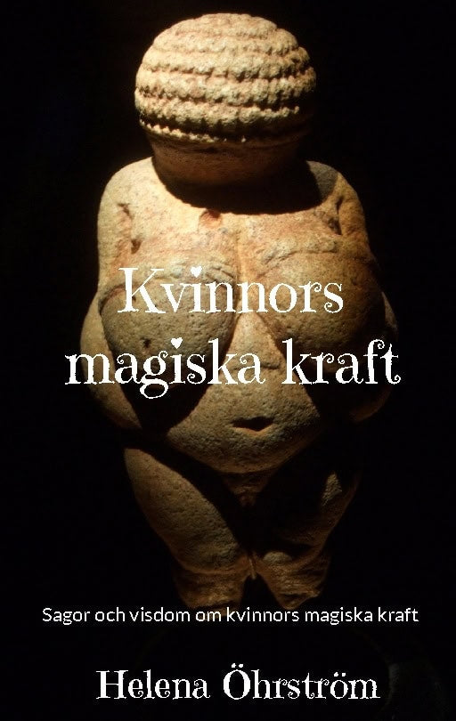 Helena Öhrström : Kvinnors magiska kraft : sagor och visdom om kvinnors magiska kraft