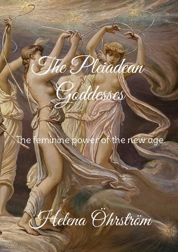 Helena Öhrström : The pleiadean goddesses : the feminine power of the new age
