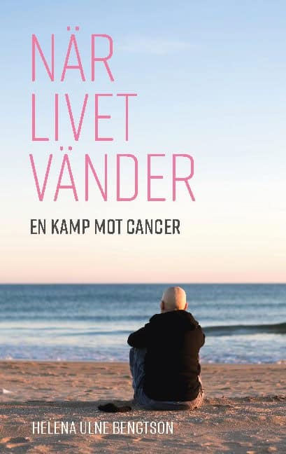 Helena Ulne Bengtson : När livet vänder : en kamp mot cancer
