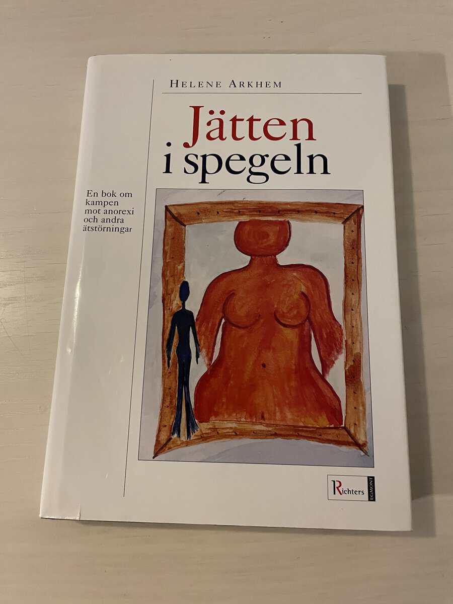 Helene Arkhem : Jätten i spegeln - En bok om kampen mot anorexi och andra ätstörningar