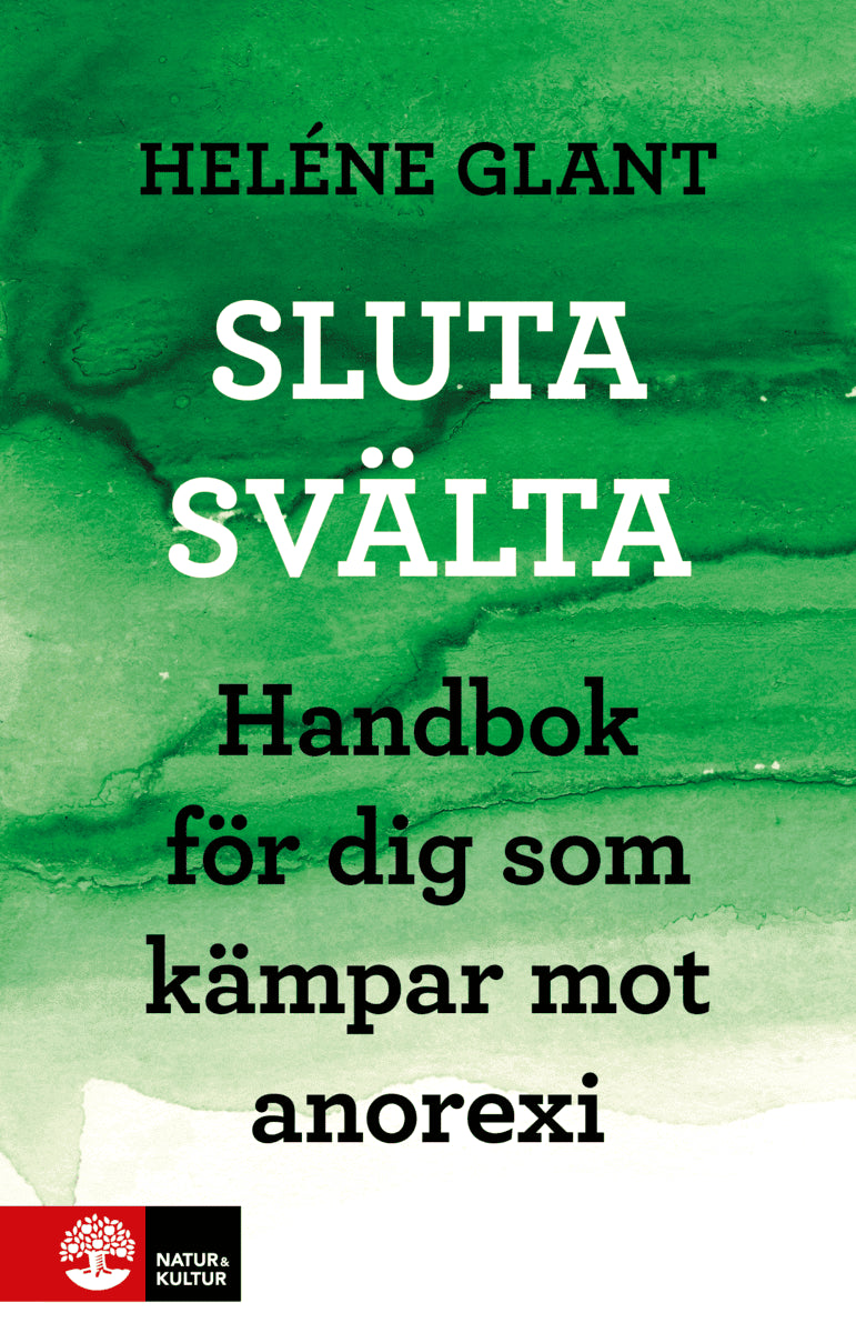 Heléne Glant : Sluta svälta : handbok för dig som kämpar mot anorexi