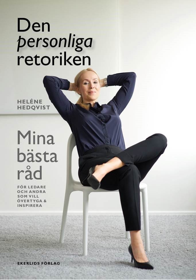 Heléne Hedqvist : Den personliga retoriken : mina bästa råd för ledare och andra som vill övertyga och inspirera