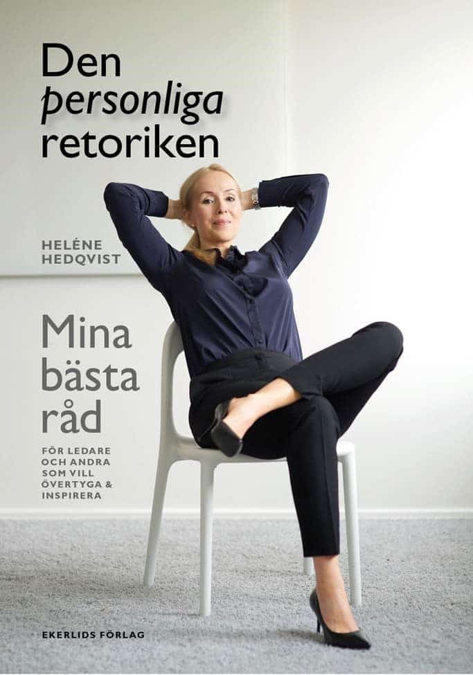 Heléne Hedqvist : Den personliga retoriken : mina bästa råd för ledare och andra som vill övertyga och inspirera
