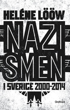 Heléne Lööw : Nazismen i Sverige 2000-2014