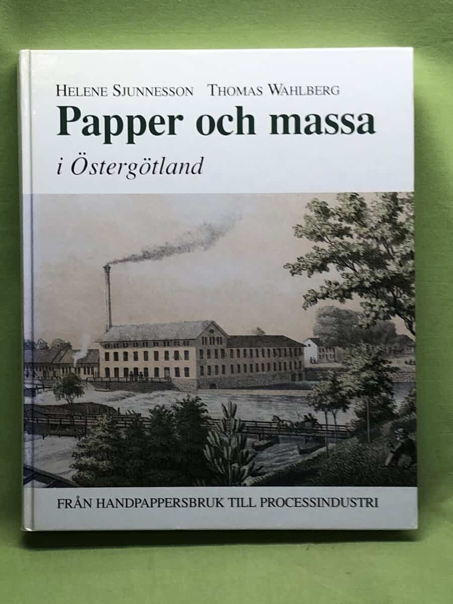 Sjunnesson, Helene, Wahlberg Thomas : Papper och massa i Östergötland [från handpappersbruk till processindustri]