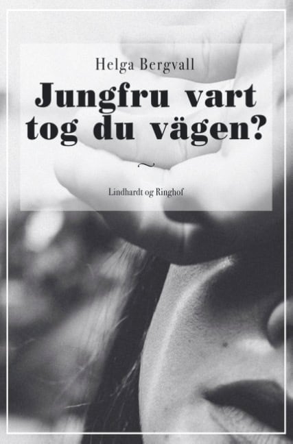 Helga Bergvall : Jungfru vart tog du vägen?