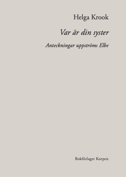 Helga Krook : Var är din syster : anteckningar uppströms Elbe