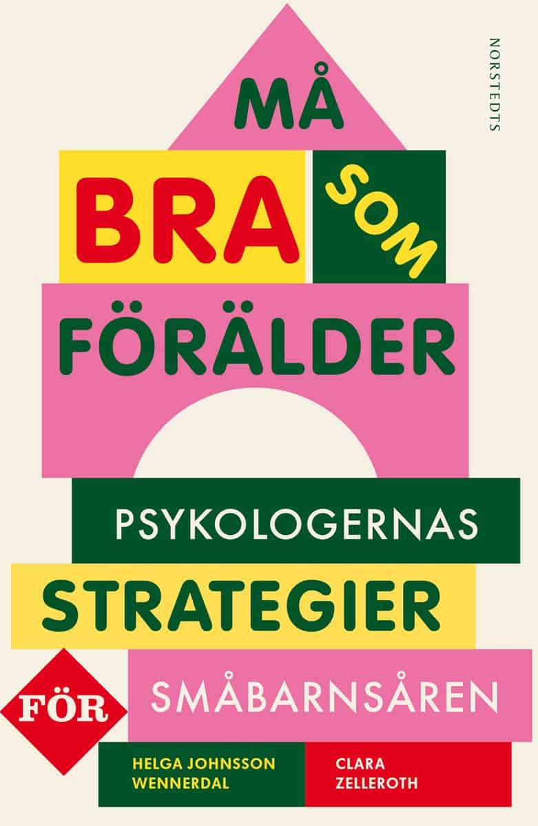 Johnsson Wennerdal, Helga ; Zelleroth, Clara : Må bra som förälder : psykologernas strategier för småbarnsåren