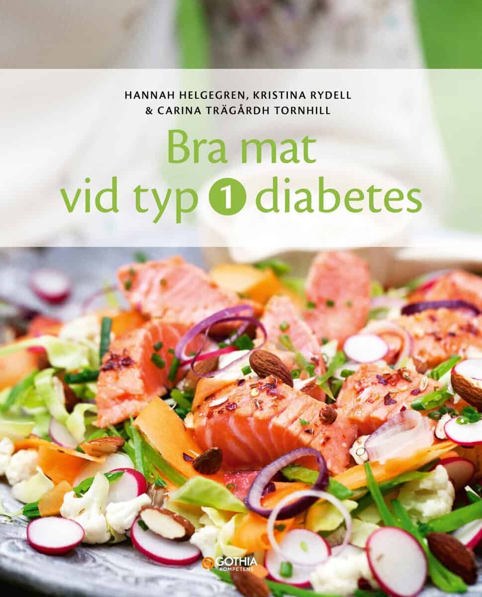 Helgegren, Hannah ; Rydell, Kristina ; Trägårdh Tornhill, Carina : Bra mat vid typ 1-diabetes