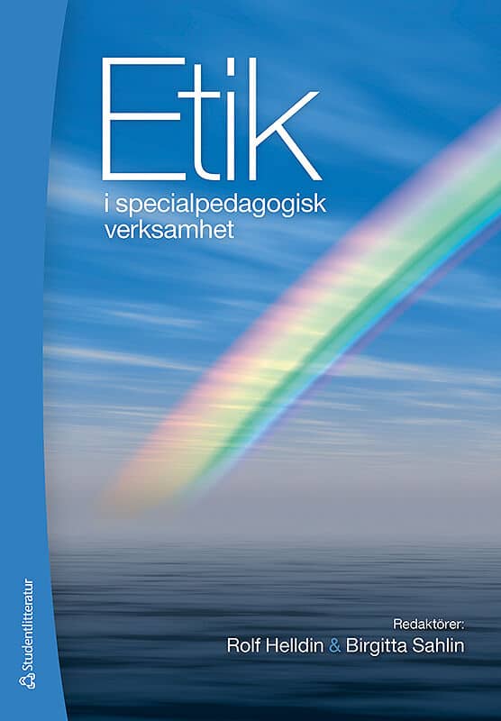 Helldin, Rolf ; Westling Allodi, Maria ; Sahlin, Birgitta ; Assarson, Inger ; Siljehag, Eva ; Sivertun, Ulf ; Aneer, Lillemor ; Andersson, Fia ; Lundström, Elisabeth : Etik i specialpedagogisk verksamhet