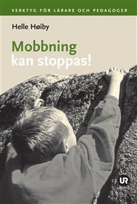 Helle Höiby : Mobbning kan stoppas! Verktyg för lärare och pedagoger
