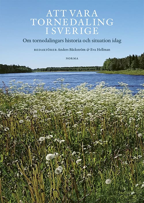 Hellman, Eva ; Bucht, Bengt ; Bäckström, Anders ; Nilsson Ranta, Daniel ; Hietala, Sven-Ola ; Kuusela, Tommy ; Lindström, Tyra Helena ; Berglund, Marianne ; Hansson, Staffan ; Pekkari, Owe ; Waara, Peter ; Andersson, Berta ; Hedlund, Åsa ; Israelsson, Sven ; Pohjanen, Bengt ; Ridbäck, Irma : Att vara tornedaling i Sverige