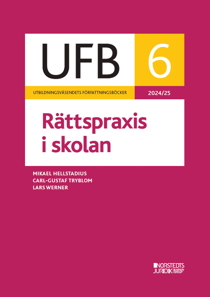 Hellstadius, Mikael ; Tryblom, Carl-Gustaf ; Werner, Lars : UFB 6 Rättspraxis i skolan 2024/25