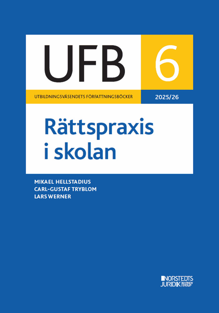 Hellstadius, Mikael ; Tryblom, Carl-Gustaf ; Werner, Lars : UFB 6 Rättspraxis i skolan 2025/26