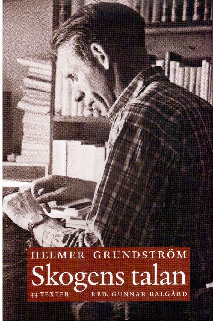Helmer Grundström : Skogens talan. Trettiotre texter