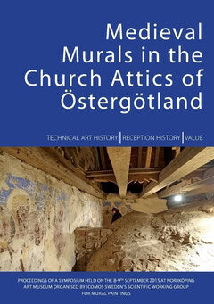 Henningsson, Anna ; Hanner Nordstrand, Charlotta ; Warscheid, Thomas [red.] : Medieval murals in the church attics of Östergötland