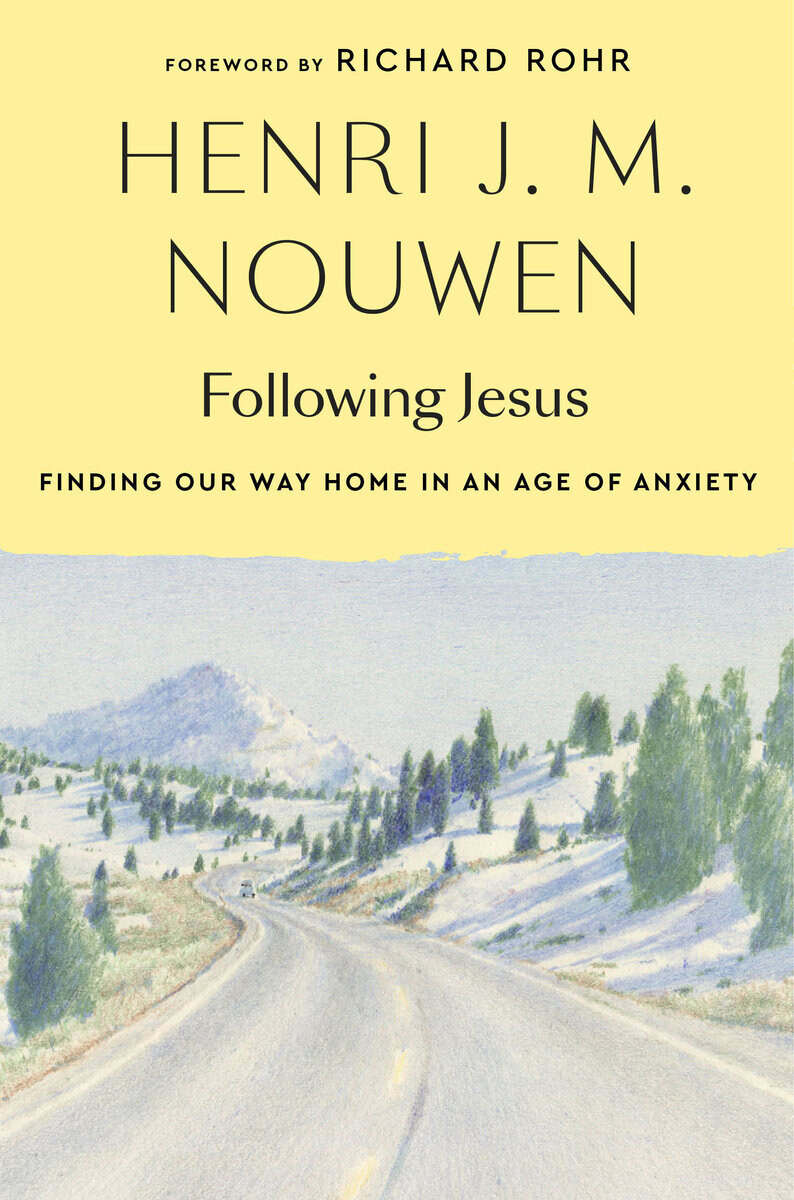 Henri J. M. Nouwen : Following Jesus: Finding Our Way Home in an Age of Anxiety