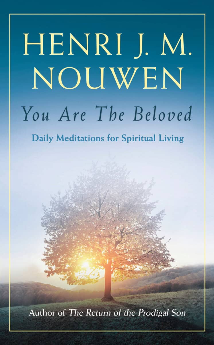 Henri J. M. Nouwen : You are the beloved - daily meditations for spiritual living