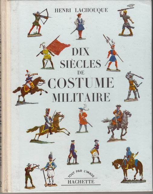 Henri Lachouque : Dix Siécles de Costume Militaire