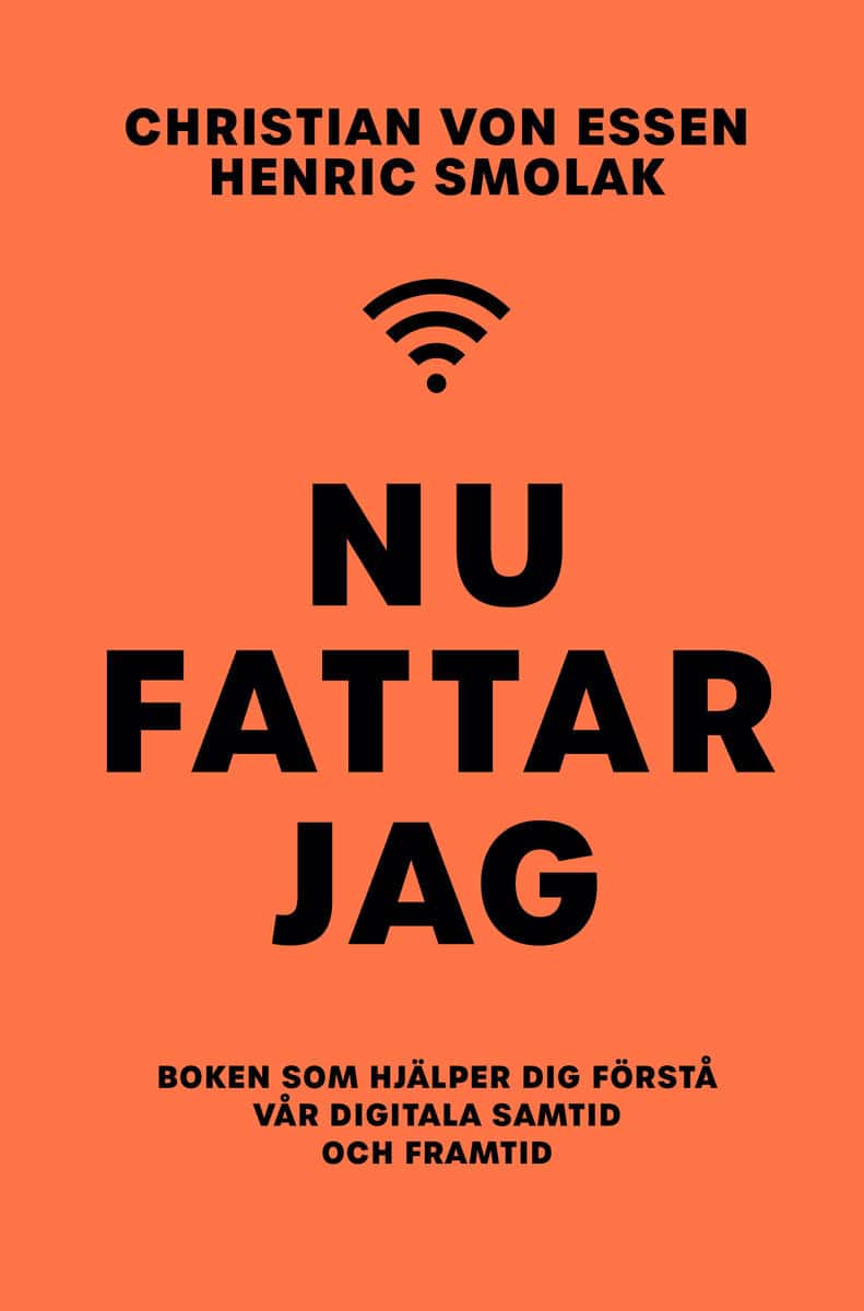 Smolak, Henric ; Essen, Christian von : Nu fattar jag : boken som hjälper dig förstå vår digitala samtid och framtid