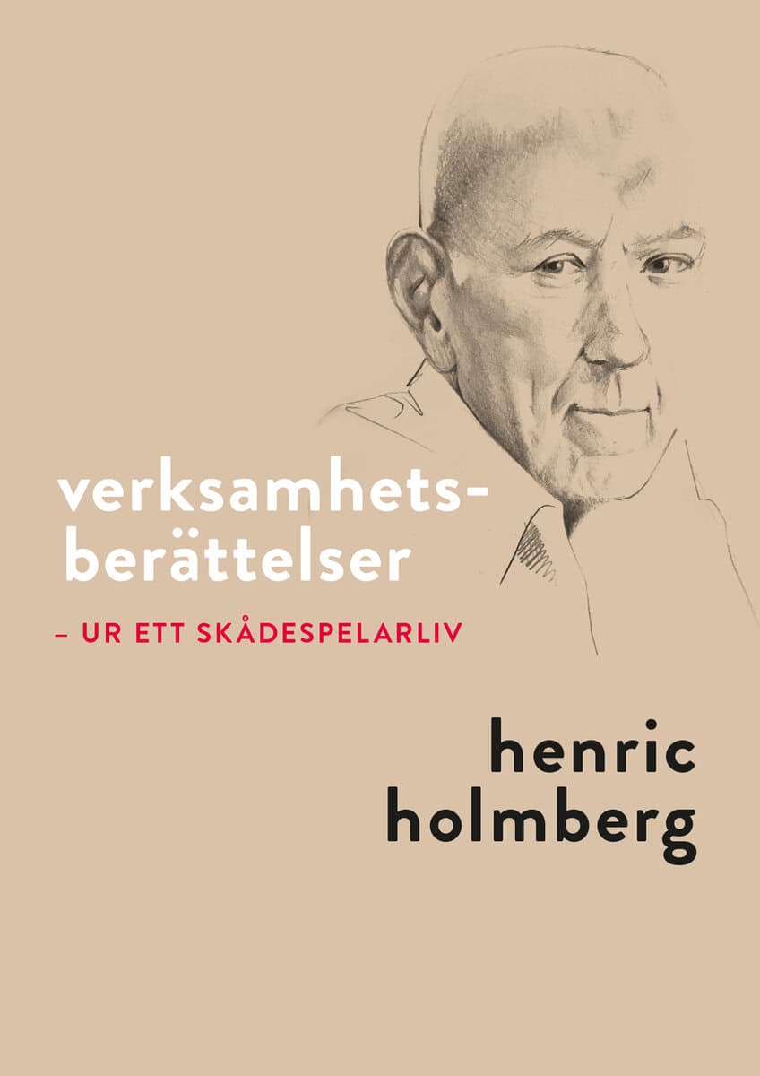 Henric Holmberg : Verksamhetsberättelser : ur ett skådespelarliv