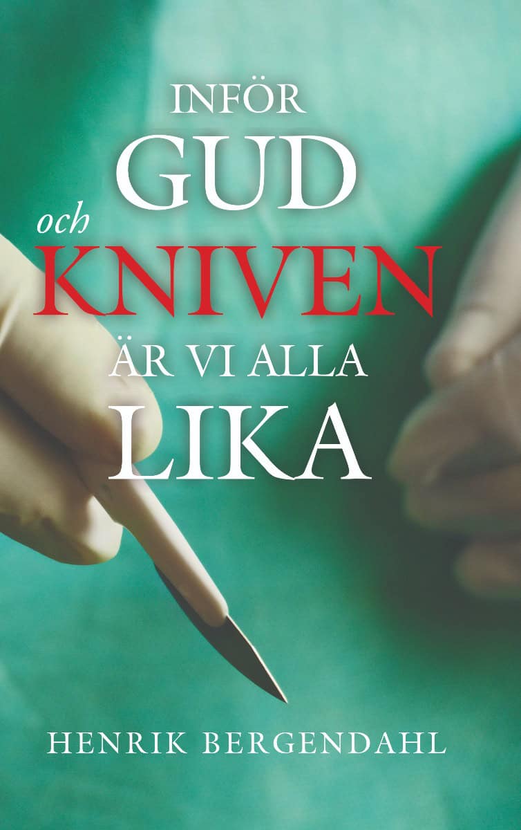 Henrik Bergendahl : Inför Gud och kniven är vi alla lika
