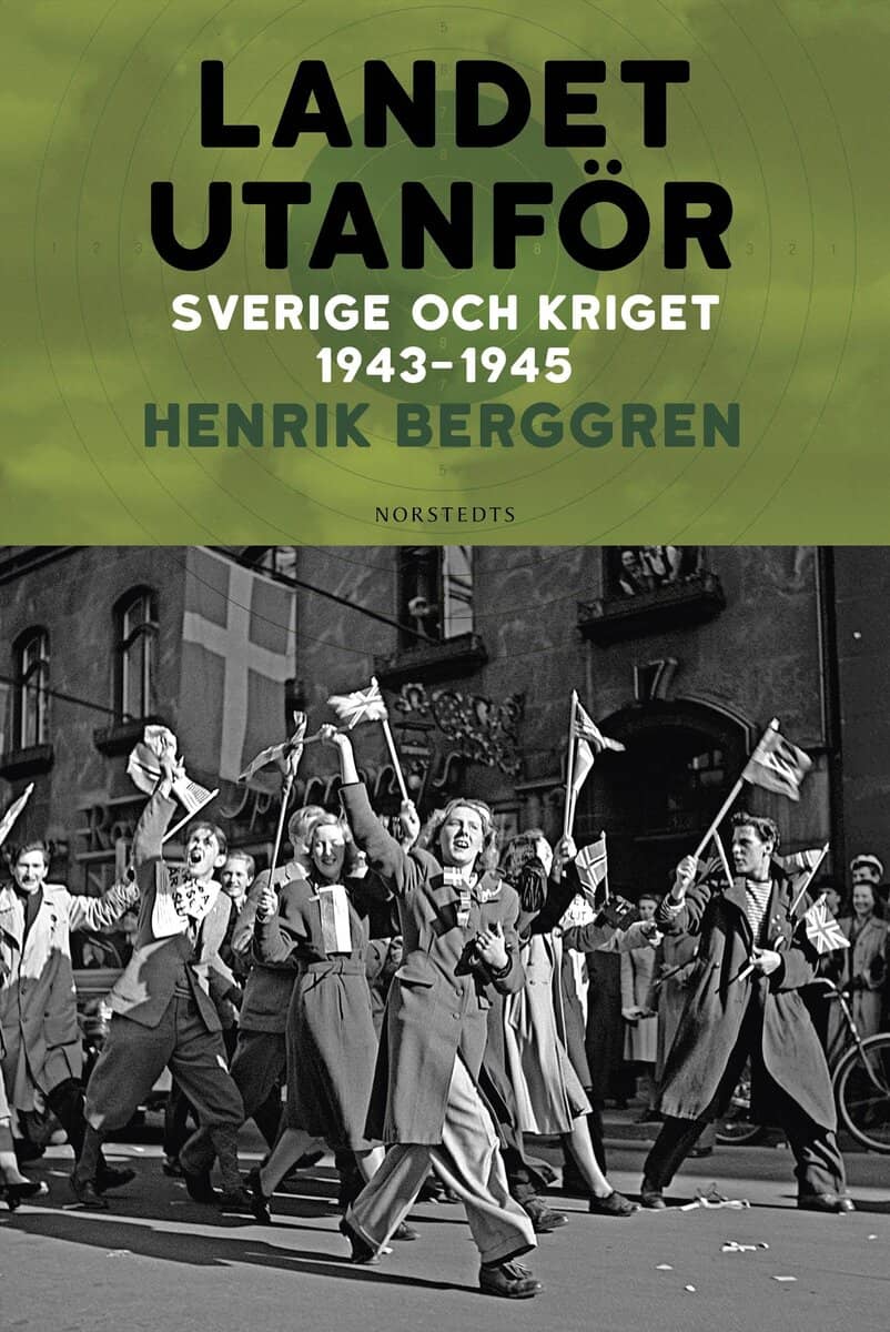 Henrik Berggren : Landet utanför : Sverige och kriget 1943-1945