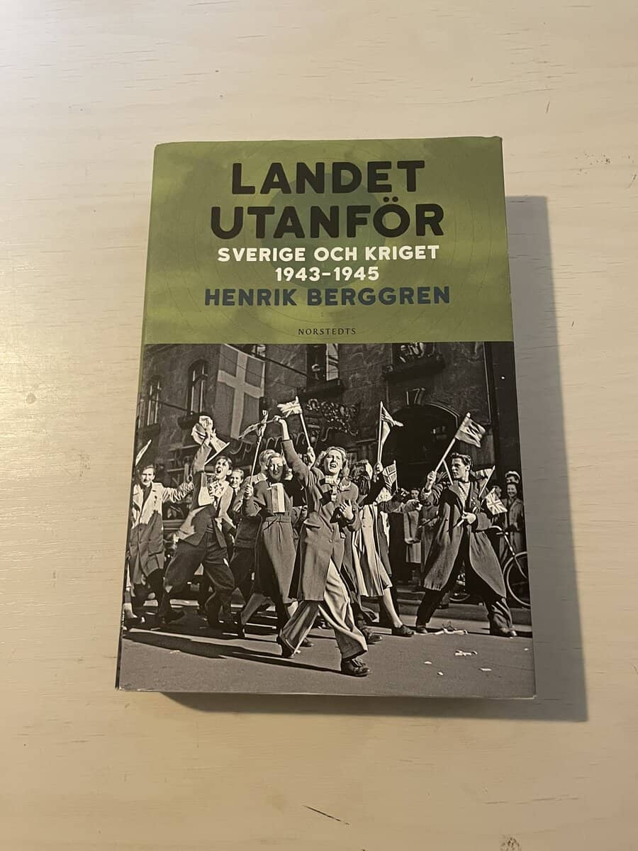 Henrik Berggren : Landet utanför - Sverige och kriget 1943-1945