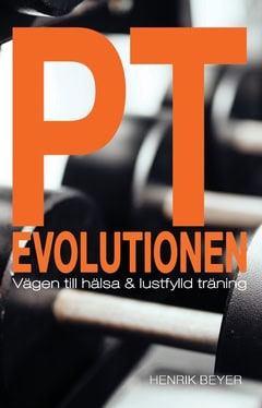 Henrik Beyer : PT evolutionen : vägen till hälsa och lustfylld träning.