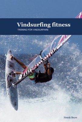 Henrik Beyer : Vindsurfing fitness : träning för vindsurfare