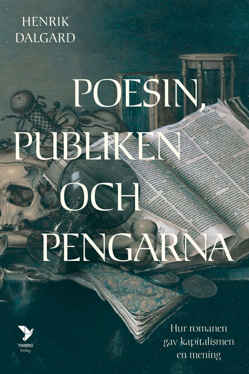 Henrik Dalgard : Poesin, publiken och pengarna : hur romanen gav kapitalismen en mening