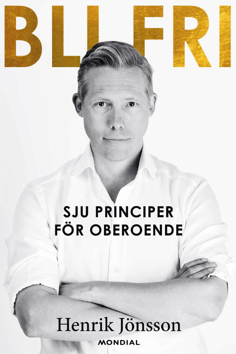 Henrik Jönsson : Bli fri : sju principer för oberoende